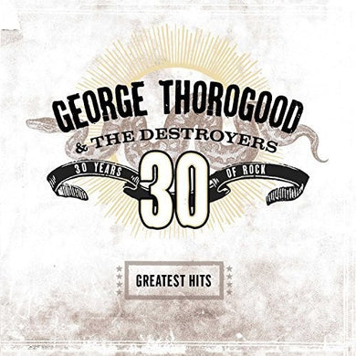 Thorogood, George & Destroyers: Greatest Hits: 30 Years Of Rock (Vinyl LP)