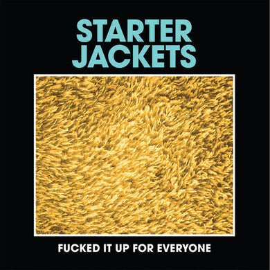 Starter Jackets: Fucked It Up For Everyone (7-Inch Single)