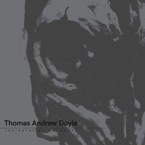 Thomas Andrew Doyle: Incineration Ceremony (Vinyl LP)