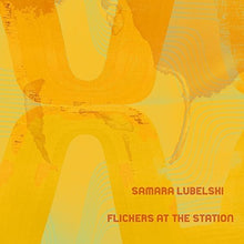 Lubelski, Samara: Flickers at the Station (Vinyl LP)