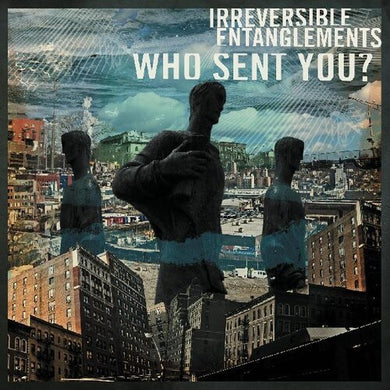 Irreversible Entanglements: Who Sent You? (Vinyl LP)
