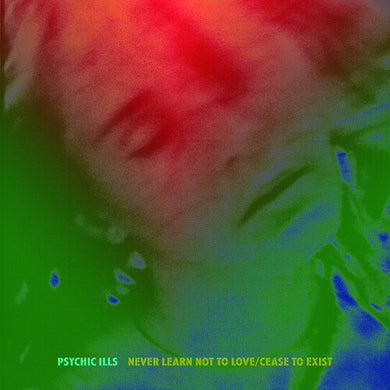 Psychic Ills: Never Learn Not to Love / Cease to Exist (7-Inch Single)
