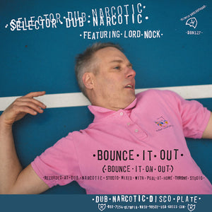 Selector Dub Narcotic: Bounce It Out (bounce It On Out) / Melodica Bounce Version (7-Inch Single)