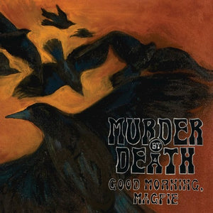 Murder by Death: Good Morning Magpie (Vinyl LP)