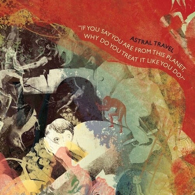 Astral Travel: If You Say You Are From This Planet, Why Do You Treat It Like You Do (Vinyl LP)