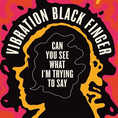 Vibration Black: Can You See What I'm Trying To Say (Vinyl LP)