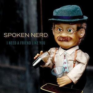 Spoken Nerd: I Need A Friend Like You (Vinyl LP)