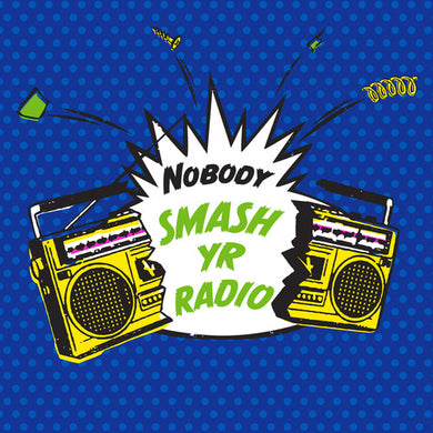 Nobody: Smash Yr Radio / Velvet Cove (7-Inch Single)