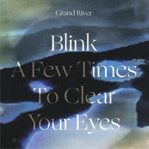 Grand River: Blink A Few Times To Clear Your Eyes (Vinyl LP)