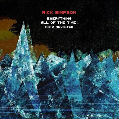 Simpson, Rick: Everything All Of The Time: Kid A Revisited (Vinyl LP)