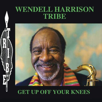 Wendell Harrison Tribe: Get Up Off Your Knees (Vinyl LP)