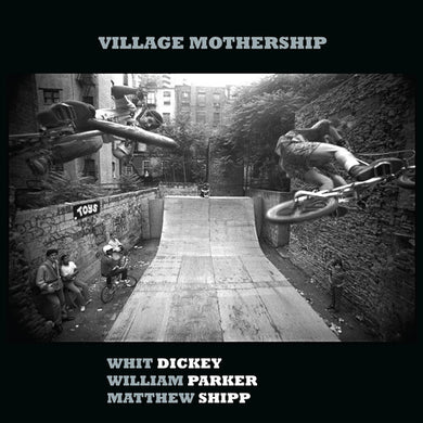 Dickey, Whit / Parker, William / Shipp, Matthew: Village Mothership (Vinyl LP)