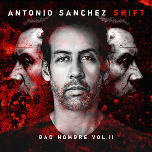 Sanchez, Antonio: SHIFT (Bad Hombre, Vol. II) (Vinyl LP)