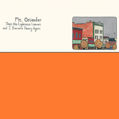 Mt. Oriander: Then The Lightness Leaves And I Become Heavy Again - ORANGE (Vinyl LP)