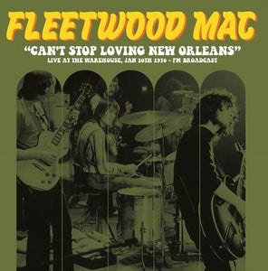 Fleetwood Mac: Can't Stop Loving New Orleans: Live At The Warehouse, Jan 30th 1970 - Fm Broadcast (Vinyl LP)