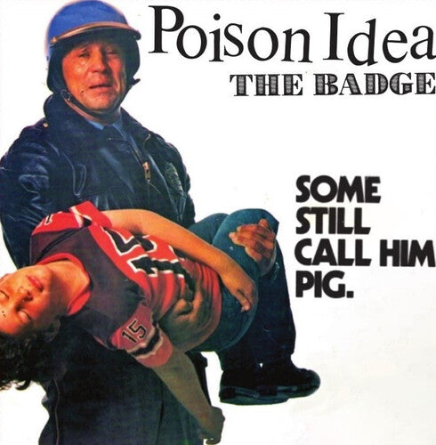 Poison Idea: The Badge / Portland Cop Remix 7 (7-Inch Single)