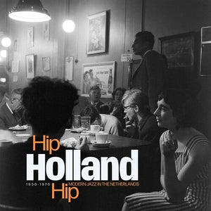 Hip Holland Hip: Modern Jazz in Netherlands / Var: Hip Holland Hip: Modern Jazz In The Netherlands 1950-1970 (Vinyl LP)