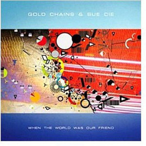 Gold Chains: When the World Was Our Friend (Vinyl LP)