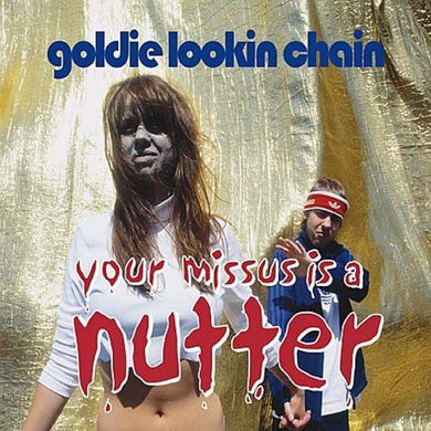 Goldie Lookin' Chain: Your Missus Is a Nutter (7-Inch Single)