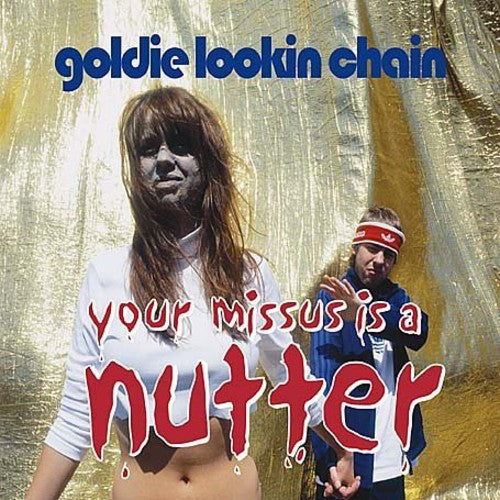 Goldie Lookin' Chain: Your Missus Is a Nutter (7-Inch Single)